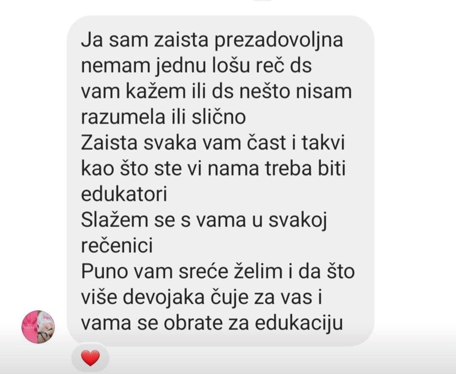 Originalna poruka polaznice: Ja sam zaista prezadovoljna Puno vam sreće želim i da što više devojaka čuje za vas i vama se obrate za edukaciju.